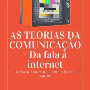 Imagem de capa para o Ebook Resumo do livro: AS TEORIAS DA COMUNICAÇÃO - Da fala à internet - Roberto Elísio dos Santos