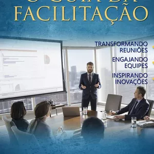 Imagem de capa para o Curso online Guia da Facilitacao - Transformando Reuniões, Engajando Equipes, Inspirando Inovações 