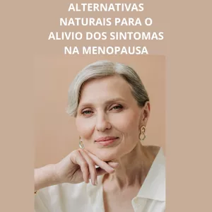 Imagem de capa para o Ebook ALTERNATIVAS NATURAIS PARA O ALIVIO DOS SINTOMAS NA MENOPAUSA