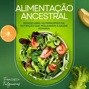 Imagem de capa para o Ebook Alimentação Ancestral: Redescubra os Princípios da Nutrição que Moldaram a Saúde Humana