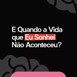 Imagem de capa para o Curso online E Quando a Vida que Eu Sonhei Não Aconteceu?