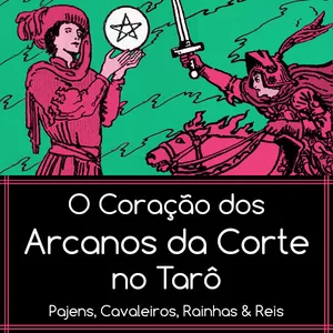 Imagem do curso Coração dos Arcanos da Corte do Tarô: Pajens, Cavaleiros, Rainhas e Reis