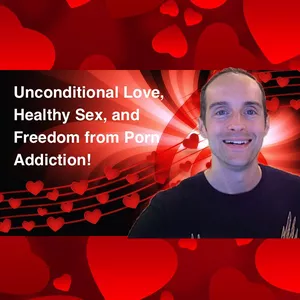 Cover image for Online course Unconditional Love, Healthy Sex, and Freedom from Porn Addiction!