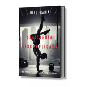 Imagem de capa para o Ebook Calistenia Descomplicada: Da Introdução à Maestria em 10 Capítulos