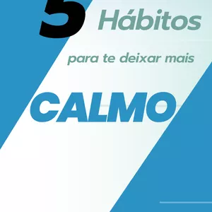 Imagem de capa para o Ebook 5 Hábitos pra te deixar mais calmo