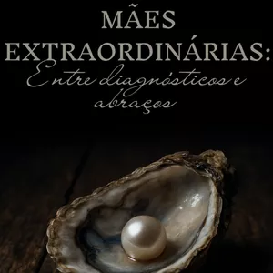 Imagem de capa para o Ebook Mães Extraordinárias - Entre diagnósticos e Abraços