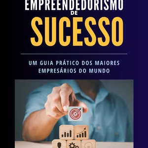Imagem de capa para o Ebook Empreendedorismo de Sucesso: Um Guia Prático dos Maiores Empresários do Mundo