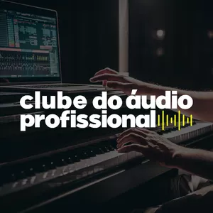 Imagem de capa para o Curso online Clube do Áudio Profissional®