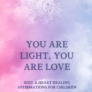 Cover image for Ebook You Are Light, You Are Love. Soul &amp; Heart Healing Affirmations for Children