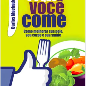 Imagem de capa para o Ebook Você é o que Você Come - Como melhorar sua pele, seu corpo e sua mente