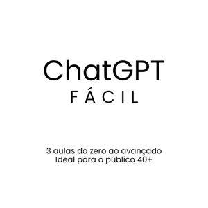 Imagem do curso ChatGPT FÁCIL - aprenda do zero ao avançado em 3 aulas (para quem já passou dos 40 anos)