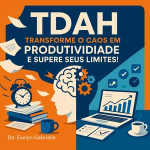 Imagem de capa para o Ebook TDAH: Transforme o Caos em Produtividade e Supere Seus Limites!
