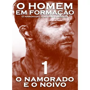 Imagem de capa para o Ebook O homem em formação: O namorado, o noivo e o marido. 1 - O namorado e o noivo.