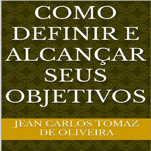 Imagem de capa para o Ebook Como Definir e Alcançar Seus Objetivos