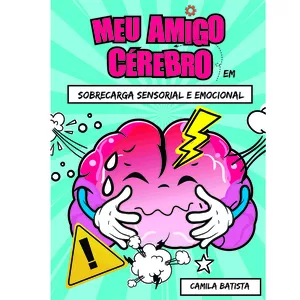 Imagem de capa para o Ebook Meu Amigo Cérebro - Sobrecarga Sensorial e Emocional