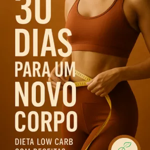 Imagem de capa para o Ebook 30 Dias para um Novo Corpo: Dieta Low Carb com Receitas Fáceis e Deliciosas