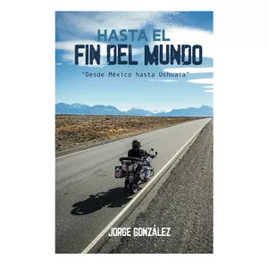 Imagen de portada para Ebook LIBRO DE VIAJES EN MOTO "DESDE MÉXICO HASTA EL FIN DEL MUNDO"