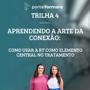 Imagem de capa para o Curso online Trilha 4 - Aprendendo a arte da conexão: como usar a RT como elemento central no tratamento