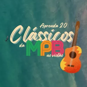 Imagem Aprenda a tocar 20 clássicos da MPB no violão