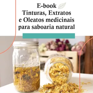 Imagem de capa para o Ebook Faça seus extratos, tinturas e oleatos e lucre mais com saboaria natural.
