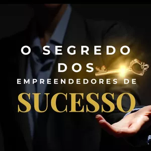 O Segredo dos Empreendedores de Sucesso