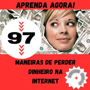 Imagem de capa para o Ebook 97 Maneiras de Perder Dinheiro na Internet