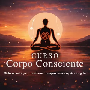 Curso Curso Corpo Consciente - Sinta, Reconheça e Transforme: O Corpo Como Seu Primeiro Guia