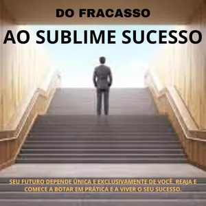 Imagem de capa para o Ebook Do Fracasso ao sublime Sucesso.