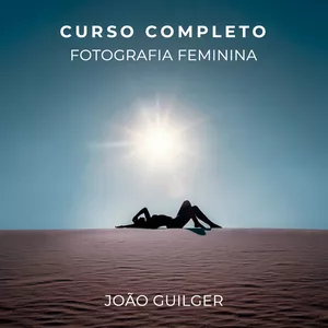 Curso Fotografia Feminina com João Guilger - Curso Completo