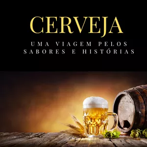 Imagem de capa para o Ebook Cerveja:Uma Viagem pelos Sabores e Histórias