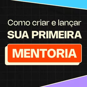Imagem de capa para o Curso online Como criar e lançar sua primeira mentoria