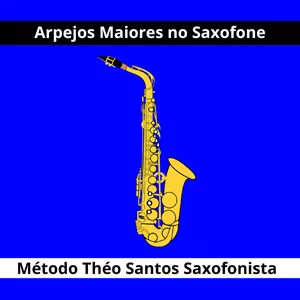 Imagem de capa para o Curso online 🎷 ARPEJOS MAIORES NO SAXOFONE  144 Exercícios Para Sax Alto, Tenor e Soprano