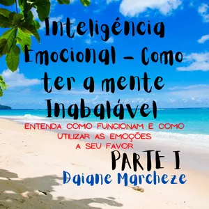 Imagem de capa para o Ebook Inteligência Emocional – Como ter a mente inabalável (PARTE 1)
