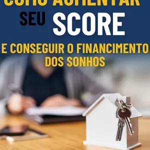 Imagem de capa para o Ebook COMO AUMENTAR SEU SCORE, E CONSEGUIR O FINANCIAMENTO DOS SONHOS. 