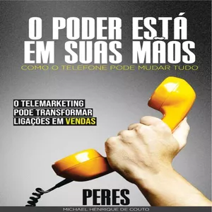 Imagem de capa para o Ebook “O Poder Está em Suas Mãos: Como o Telefone Pode Mudar Tudo”