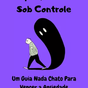 Imagem de capa para o Ebook Respira, Tá Tudo Sob Controle - Um Guia Nada Chato para Vencer a Ansiedade 