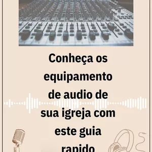 Imagem de capa para o Ebook O Guia essencial de equipamento de audio para sua igreja