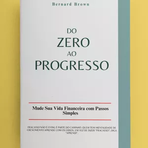 Imagem de capa para o Ebook Do  Zero  ao  Progresso: Mude Sua Vida Financeira com Passos Simples