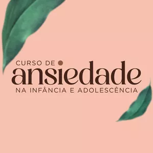 Imagem de capa para o Curso online Curso de Ansiedade na Infância e Adolescência com Eleonora Abdala