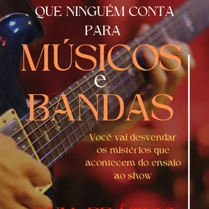 Segredos que ninguém conta para Músicos e Bandas - Guia Prático