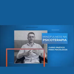 Curso Mindfulness na Psicoterapia: Curso Prático Para Psicólogos