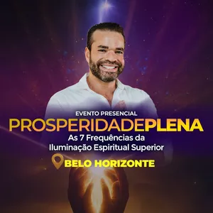 Imagem de capa para o Evento presencial BH- Prosperidade Plena: As 7 frequencias da Iluminação Espiritual Superior