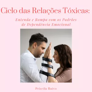 Imagem de capa para o Ebook Ciclo das Relações Tóxicas: Entenda e Rompa com os Padrões de Dependência Emocional