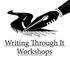 Writing Through It Workshops