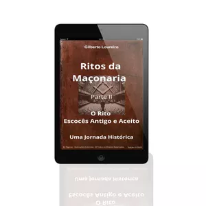Imagem de capa para o Ebook RITOS DA MAÇONARIA - PARTE II - RITO ESCOCÊS ANTIGO E ACEITO - Uma Jornada Histórica