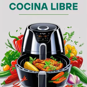 Imagen de portada para Ebook Cocina Libre: Recetas Fáciles con Freidora de Aire para Independientes