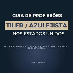 Imagem de capa para o Ebook Guia de Profissões TILER / AZULEJISTA Nos Estados Unidos