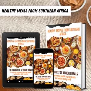 Cover image for Ebook Healthy Recipes From Southern Africa: The Secrets Of African Meals To Improve Eye Health, Hearing Health and Healthy Child Growth.