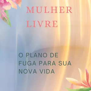 Imagem de capa para o Ebook Mulher livre - O plano de fuga para sua nova vida