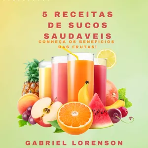 Imagem de capa para o Ebook 5 Receitas de Sucos Naturais e Saudáveis que vão mudar a sua vida.